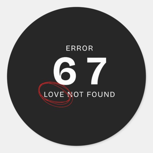 Sticker Rond Error 67 Love Not Found Shirt Funny Six Seven Meme (Devant)