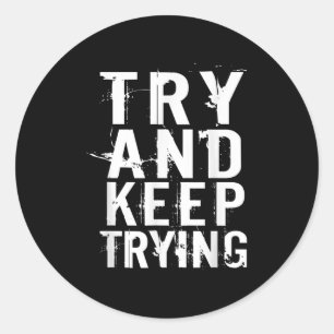 Sticker Rond Essayez Et Continuez À Tester La Citation De Motiv