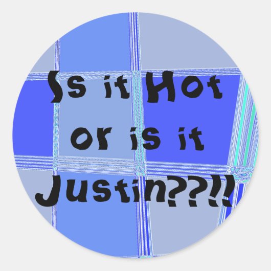 Sticker Rond Est-ce chaud ou est-ce Justin ? ? ! ! (Devant)