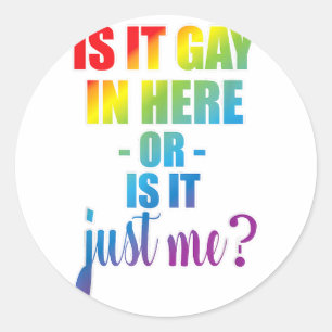 Sticker Rond Est-Ce Gay Dans Ici Ou Est-Ce Juste Moi Gay pride