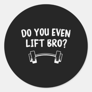 Sticker Rond Est-Ce Que Vous Même Soulevez Bro Bodybuilding Lif