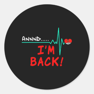 Sticker Rond Et retour à la chirurgie à cœur ouvert Cadeau de t