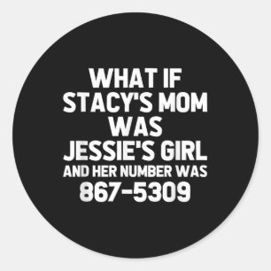 Sticker Rond Et Si Stacys Maman Était Jessies Girl.. Funny Musi