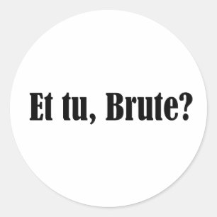 Sticker Rond Et tu, Brute