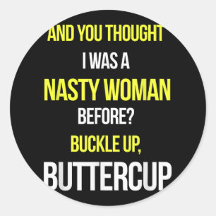 Sticker Rond Et Tu Pensais Que J'Étais Une Femme Nasty Avant An