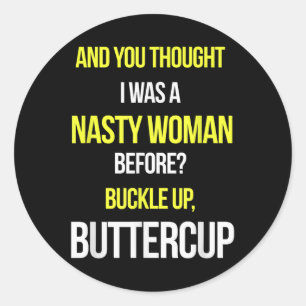 Sticker Rond Et Tu Pensais Que J'Étais Une Femme Nasty Avant An
