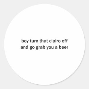 Sticker Rond Éteins Ce Clairo Et Va T'Attraper Une Bière