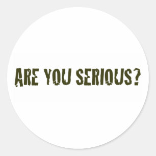 Sticker Rond Êtes vous sérieux