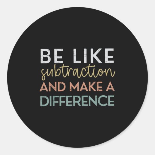 Sticker Rond Être Comme La Subtraction Et Faire Une Différence (Devant)