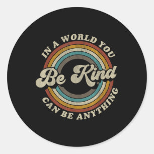 Sticker Rond Être Gentil Dans Un Monde Où L'On Peut Être N'Impo