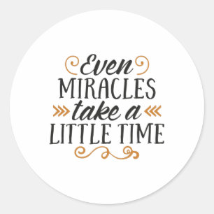 Sticker Rond Even miracles take a little time