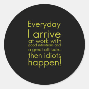 Sticker Rond Everyday I arrive in work funny toxits for employe