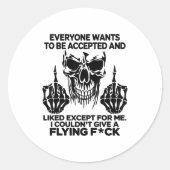 Sticker Rond Everyone Wants To Be Accepted And Likes Except For (Devant)