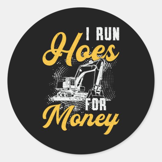 Sticker Rond Excavator I Run Hoes For Money Construction Worker (Devant)