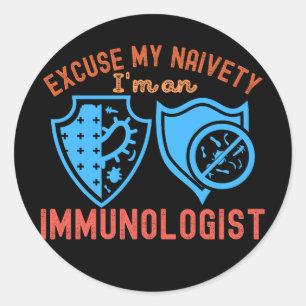 Sticker Rond Excusez Ma Naïveté…Je Suis Un Immunologiste