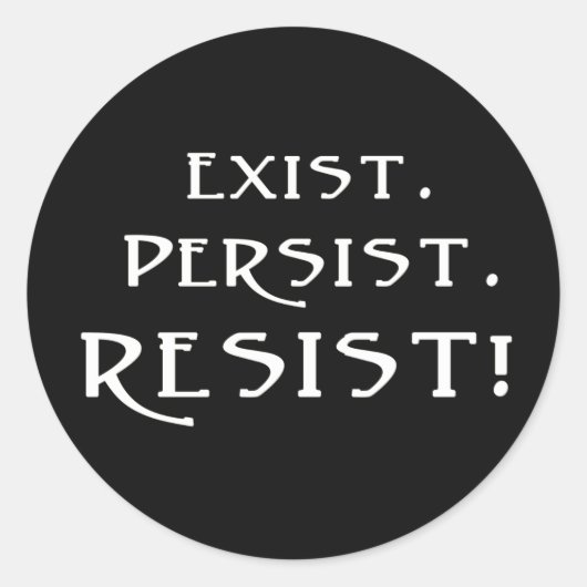 Sticker Rond Existe. Persiste. Résistez ! (Devant)