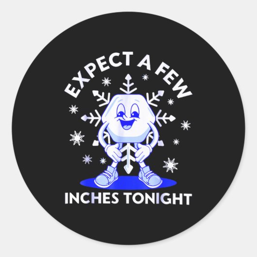 Sticker Rond Expect A Few Inches Tonight Funny Snow Inappropria (Devant)