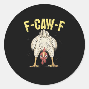 Sticker Rond F-Caw-F Humour de poulet drôle Citation F-Caw-F Co