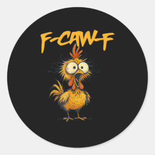Sticker Rond F-Caw-F Humour de poulet drôle Citation F-Caw-F Co