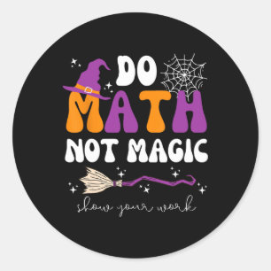 Sticker Rond Faire des maths pas de la magie Montrez votre trav