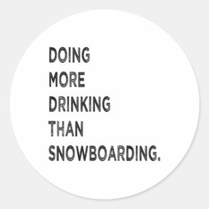 Sticker Rond Faire Plus De Boisson Que Le Snowboard Drôle Mauva