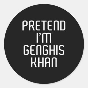 Sticker Rond Fais comme si je suis Genghis Khan Lazy Costume Fa