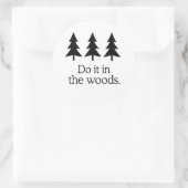 STICKER ROND FAIS-LE DANS LES BOIS 2 (Sac)