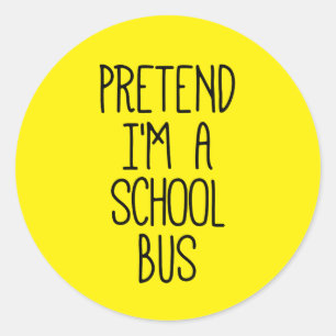 Sticker Rond Fais semblant que je suis un bus scolaire Funny Ha