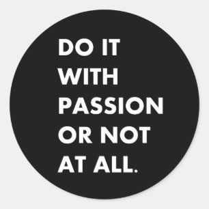 Sticker Rond Faites-le avec passion ou pas du tout