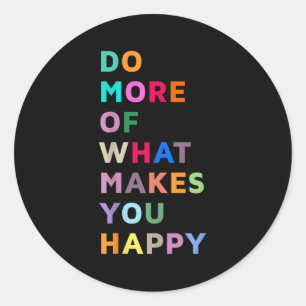 Sticker Rond Faites Plus Ce Qui Vous Donne Le Bonheur Motivatio