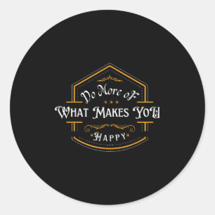 Sticker Rond Faites Plus De Ce Qui Vous Rend Heureux Motivation