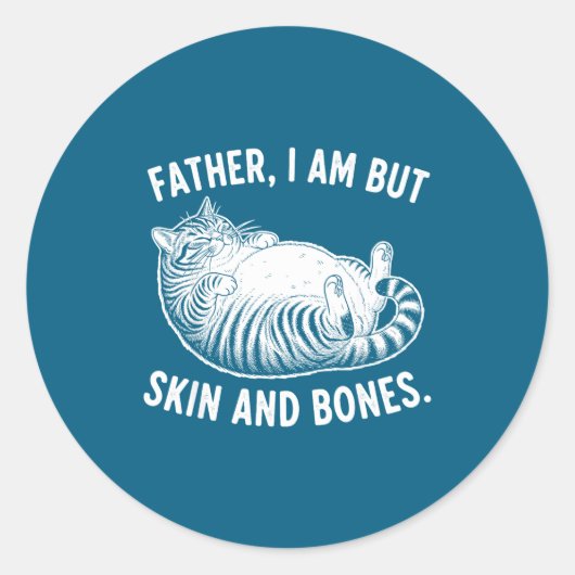Sticker Rond Father, I Am But Skin And Bones Funny Cat Dad Cat  (Devant)
