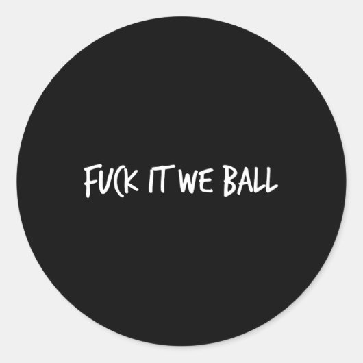 Sticker Rond Fck It We Ball Basketball Lecteur Basketball (Devant)