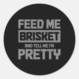 Sticker Rond Feed Me Brisket And Tell Me I'm Pretty Bbq Grill G