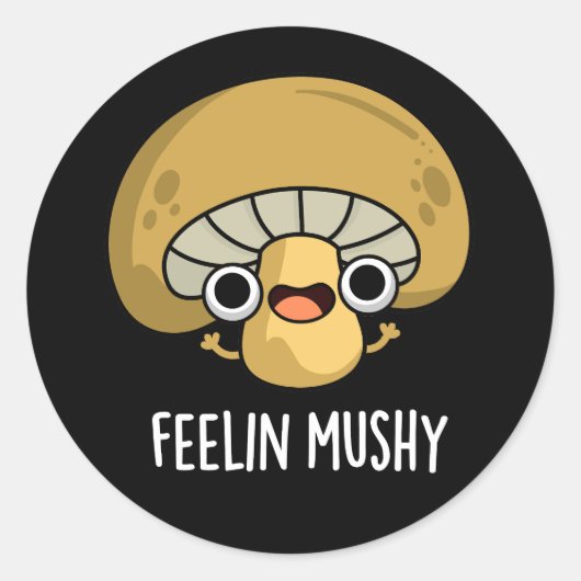 Sticker Rond Feelin Mushy Funny Mushroom Pun Dark BG (Devant)