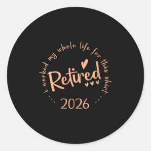 Sticker Rond Femmes Retraitées 2026 J'Ai Travaillé Toute Ma Vie