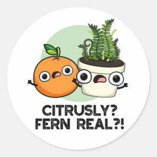 Sticker Rond Fern Citrusy Véritable drôle Citrus Plante Pun