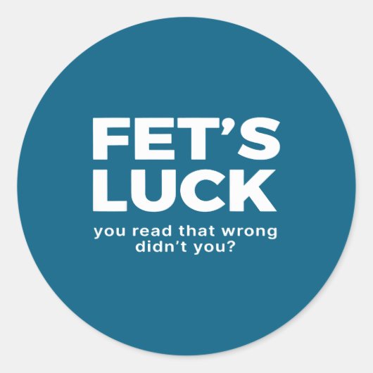 Sticker Rond Fet's Luck You Read That Wrong Didn't You (Devant)