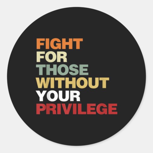 Sticker Rond Fight For Those Without Your Privilege Civil Right (Devant)