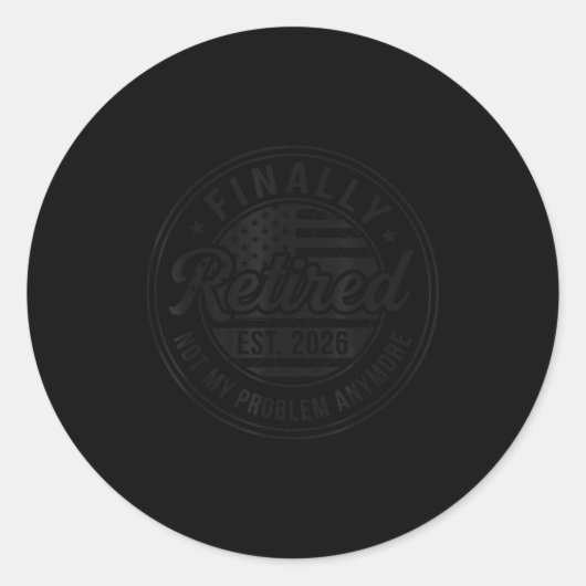 Sticker Rond Finally Retired 2026 Not My Problem Anymore Funny  (Devant)