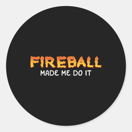 Sticker Rond Fireball M'A Fait Faire Brûler Fireball Whiskey Dr (Devant)