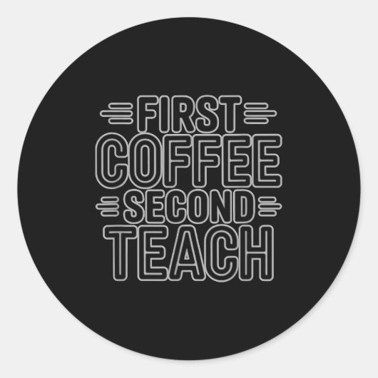 Sticker Rond First Coffee Second Teach Funny Teacher Shirt Back (Devant)