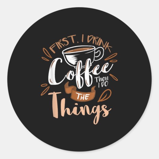 Sticker Rond First I Drink The Coffee Then I Do The Things Bari (Devant)