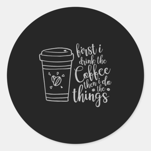Sticker Rond First I Drink The Coffee Then I Do The Things Funn (Devant)