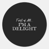 Sticker Rond First Of All I'm A Delight Funny Quote Joke  (Devant)