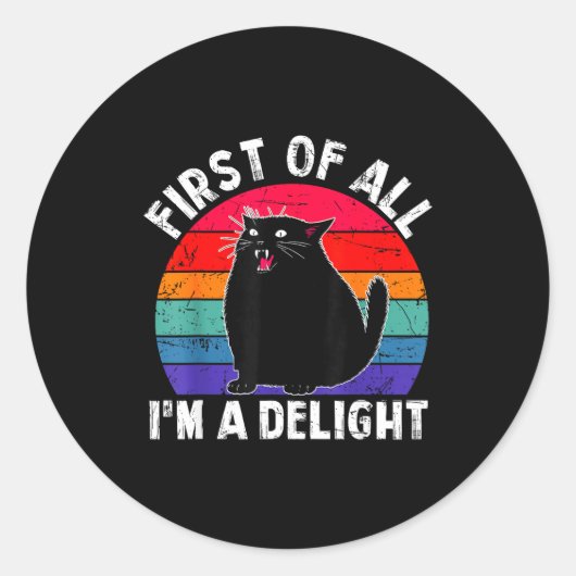 Sticker Rond First Of All I'm A Delight Roaring Black Cat Funny (Devant)