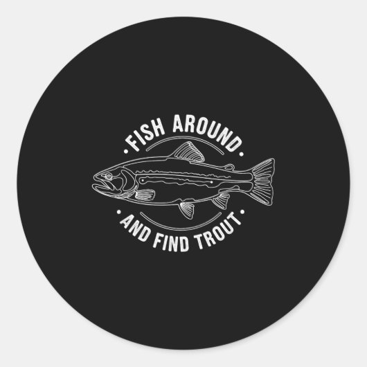 Sticker Rond Fish Around And Find Trout Funny Fishing Fishermen (Devant)