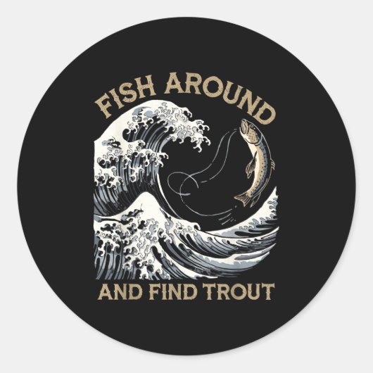 Sticker Rond Fish Around And Find Trout Funny Fishing Fishermen (Devant)
