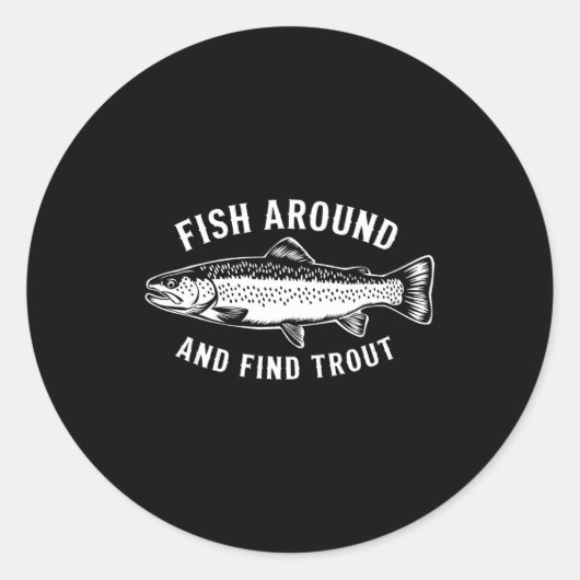 Sticker Rond Fish Around And Find Trout Funny Fishing Fishermen (Devant)