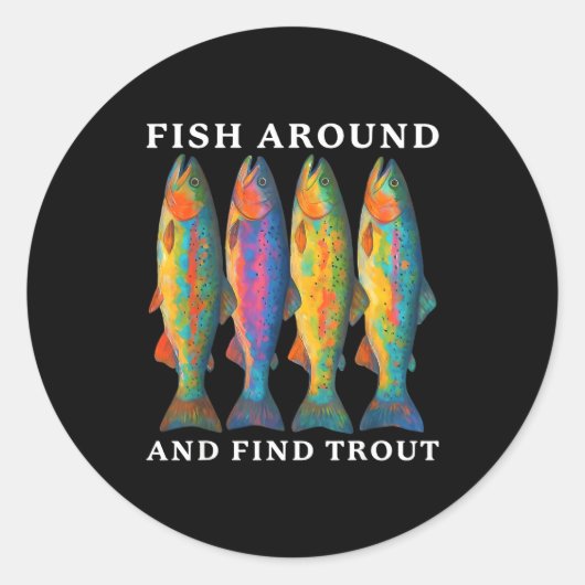 Sticker Rond Fish Around And Find Trout Funny Fishing Fishermen (Devant)
